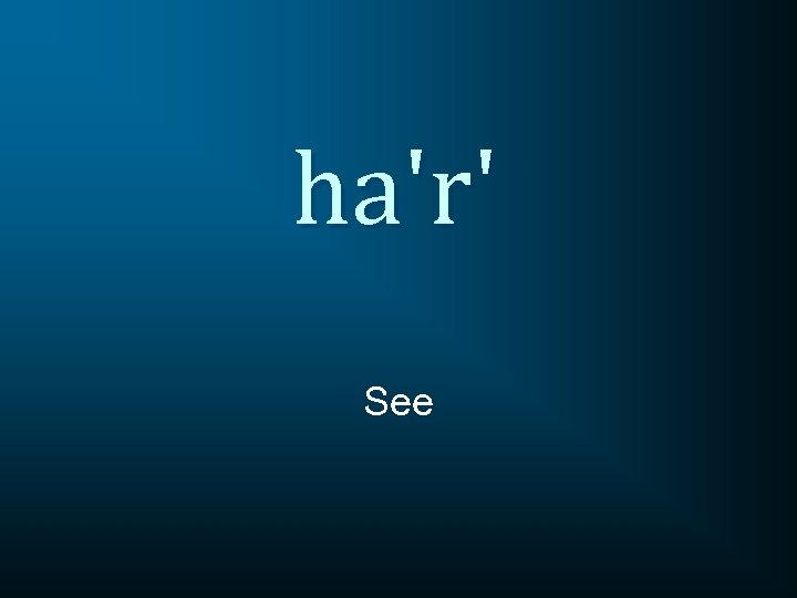 ha'r' See 