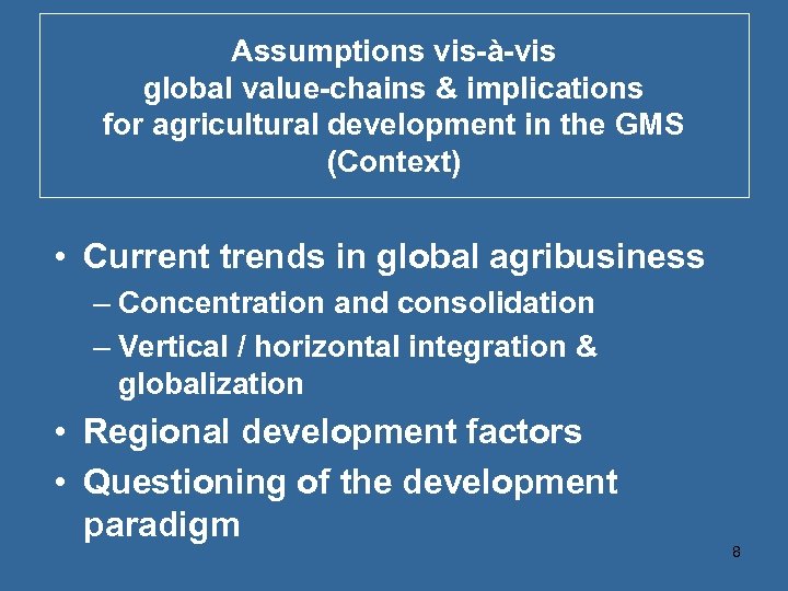 Assumptions vis-à-vis global value-chains & implications for agricultural development in the GMS (Context) •