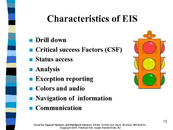 Characteristics of EIS n n n n Drill down Critical success Factors (CSF) Status