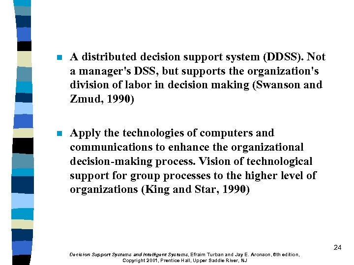 n A distributed decision support system (DDSS). Not a manager's DSS, but supports the