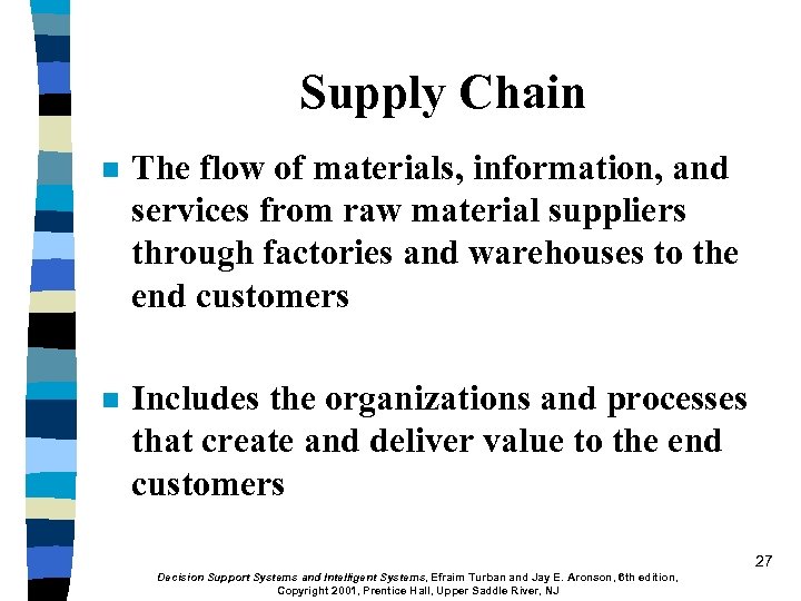 Supply Chain n The flow of materials, information, and services from raw material suppliers