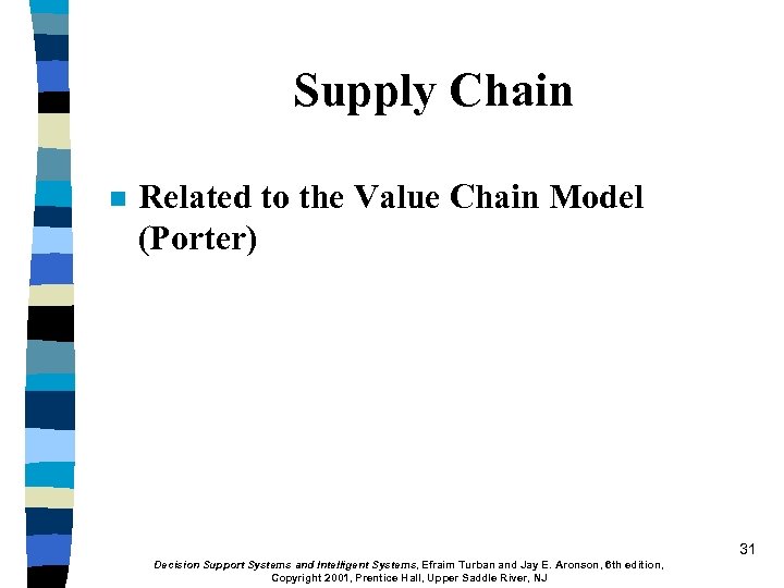 Supply Chain n Related to the Value Chain Model (Porter) 31 Decision Support Systems