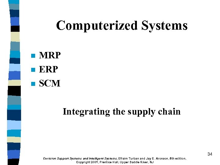Computerized Systems n n n MRP ERP SCM Integrating the supply chain 34 Decision