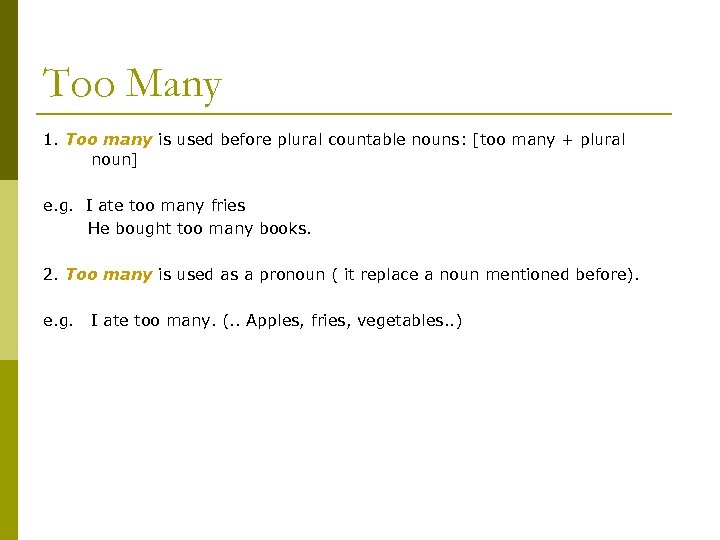 Too Many 1. Too many is used before plural countable nouns: [too many +