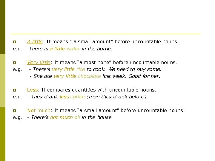 p e. g. A little: It means “ a small amount” before uncountable nouns.