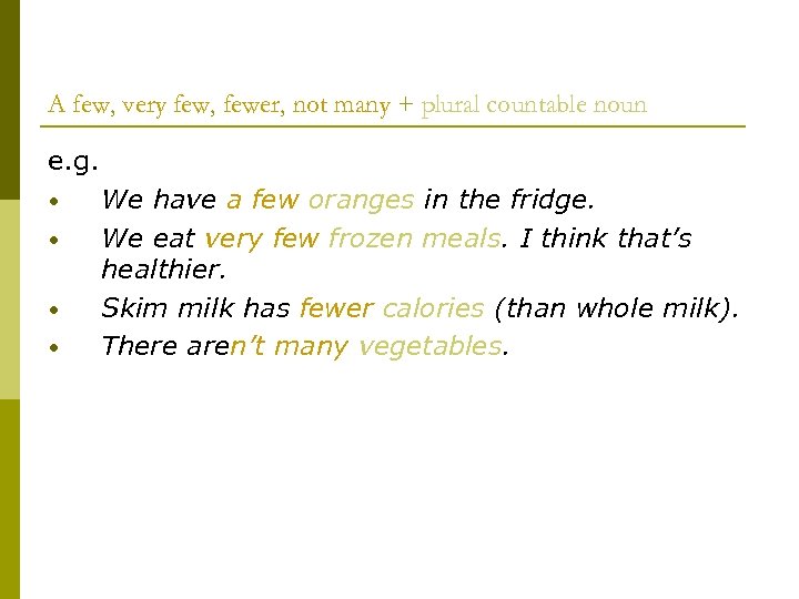 A few, very few, fewer, not many + plural countable noun e. g. •