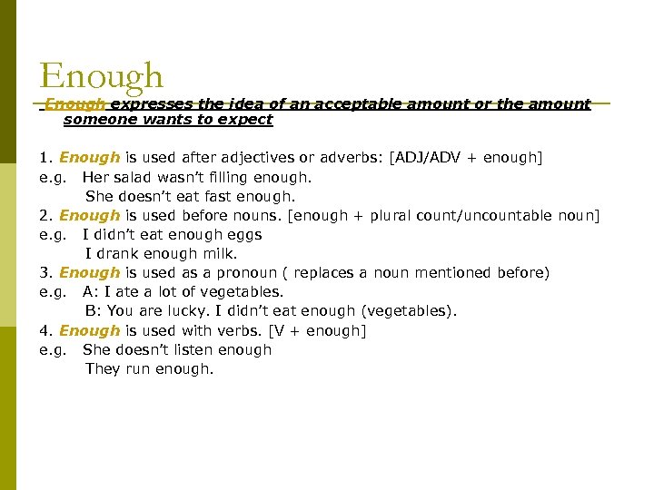 Enough expresses the idea of an acceptable amount or the amount someone wants to