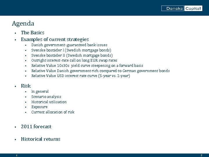 Agenda The Basics • Examples of current strategies • • • Danish government-guaranteed bank