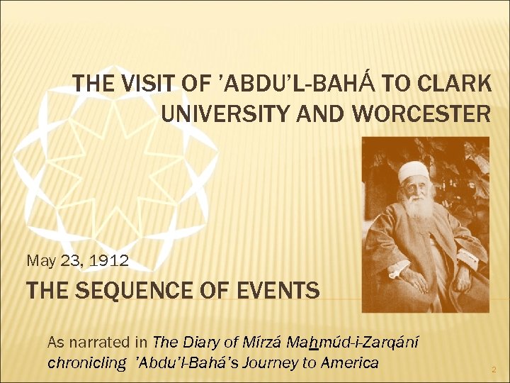 THE VISIT OF ’ABDU’L-BAHÁ TO CLARK UNIVERSITY AND WORCESTER May 23, 1912 THE SEQUENCE