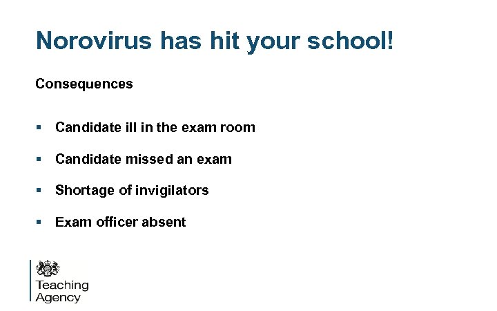 Norovirus has hit your school! Consequences § Candidate ill in the exam room §