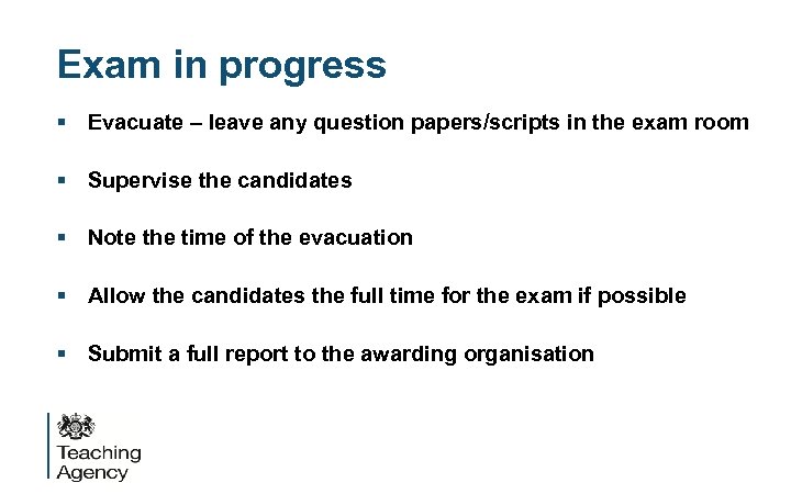 Exam in progress § Evacuate – leave any question papers/scripts in the exam room