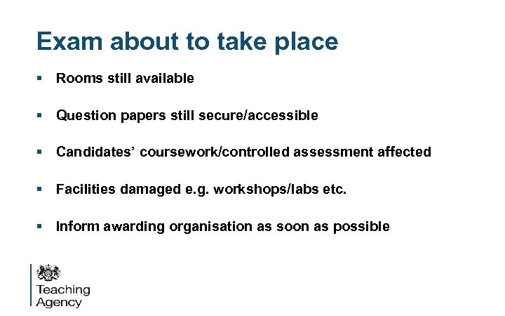 Exam about to take place § Rooms still available § Question papers still secure/accessible