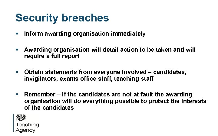 Security breaches § Inform awarding organisation immediately § Awarding organisation will detail action to