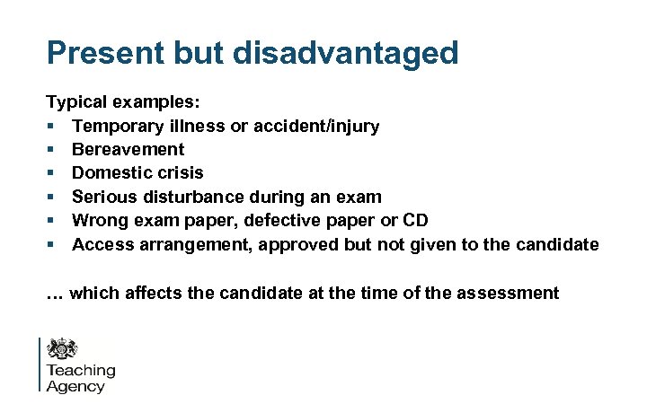 Present but disadvantaged Typical examples: § Temporary illness or accident/injury § Bereavement § Domestic