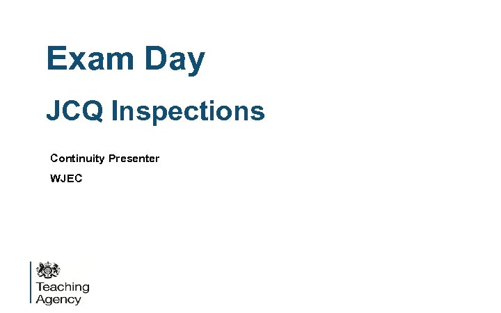 Exam Day JCQ Inspections Continuity Presenter WJEC 
