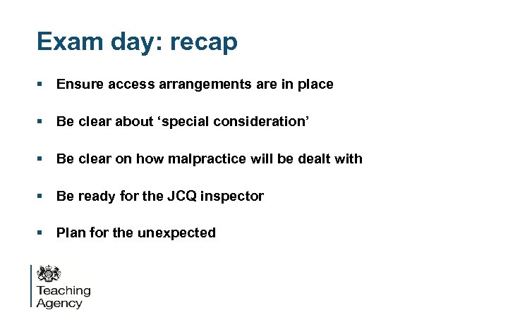 Exam day: recap § Ensure access arrangements are in place § Be clear about