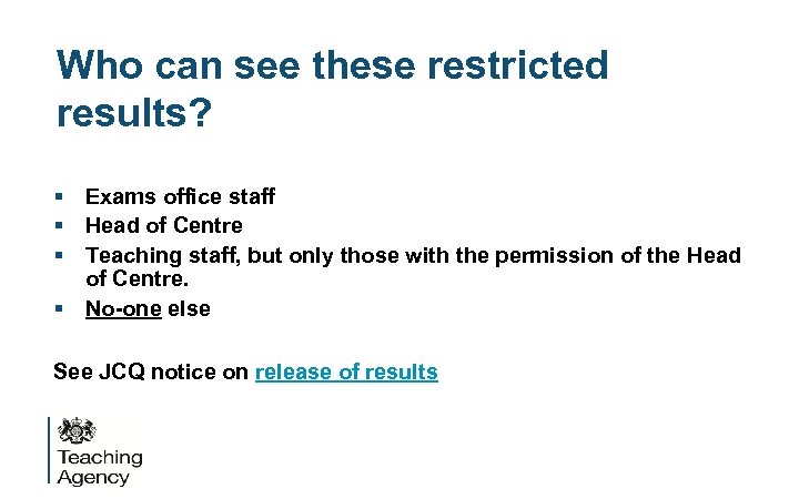 Who can see these restricted results? § Exams office staff § Head of Centre