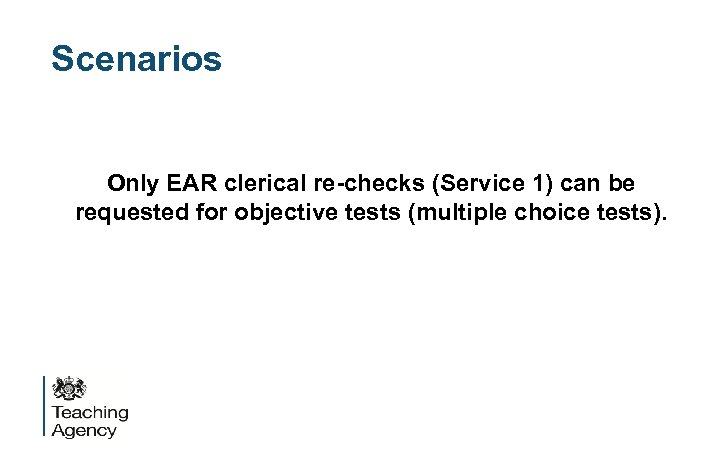 Scenarios Only EAR clerical re-checks (Service 1) can be requested for objective tests (multiple