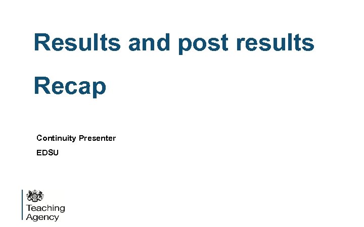Results and post results Recap Continuity Presenter EDSU 