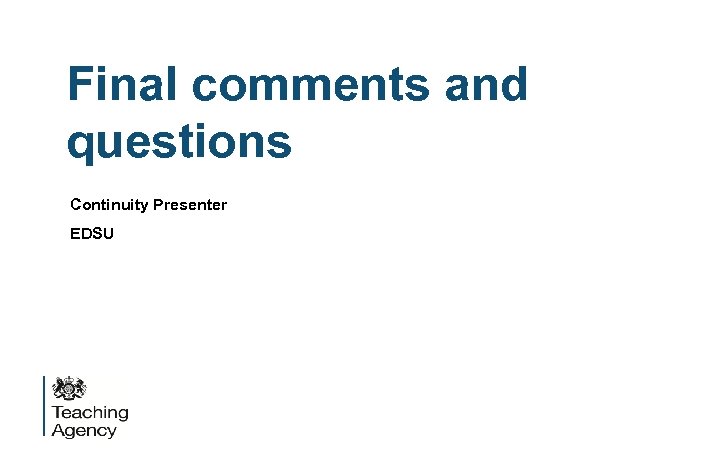 Final comments and questions Continuity Presenter EDSU 