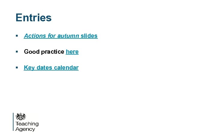 Entries § Actions for autumn slides § Good practice here § Key dates calendar