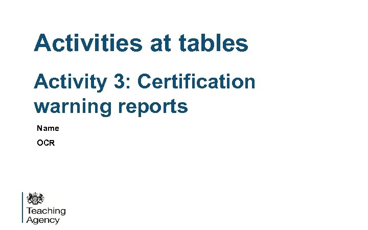 Activities at tables Activity 3: Certification warning reports Name OCR 