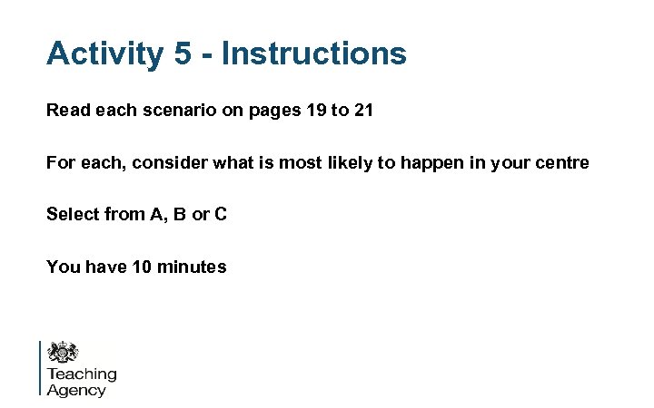 Activity 5 - Instructions Read each scenario on pages 19 to 21 For each,