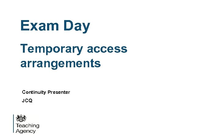 Exam Day Temporary access arrangements Continuity Presenter JCQ 