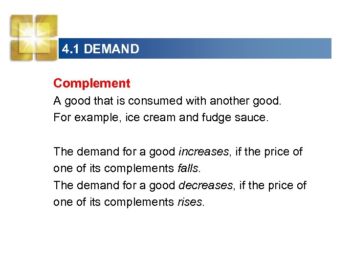 4. 1 DEMAND Complement A good that is consumed with another good. For example,