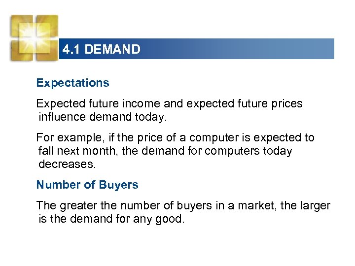 4. 1 DEMAND Expectations Expected future income and expected future prices influence demand today.