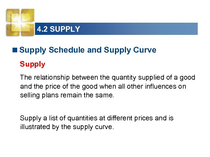 4. 2 SUPPLY <Supply Schedule and Supply Curve Supply The relationship between the quantity