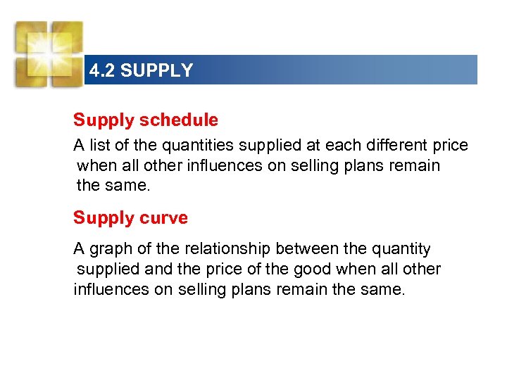 4. 2 SUPPLY Supply schedule A list of the quantities supplied at each different