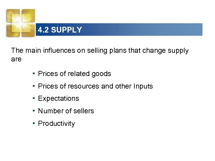 4. 2 SUPPLY The main influences on selling plans that change supply are •