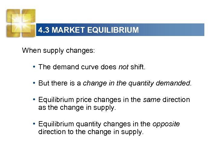 4. 3 MARKET EQUILIBRIUM When supply changes: • The demand curve does not shift.