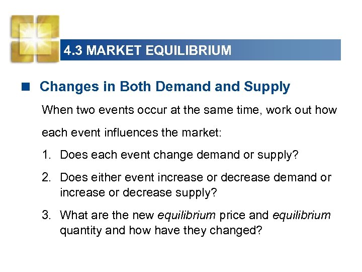 4. 3 MARKET EQUILIBRIUM < Changes in Both Demand Supply When two events occur