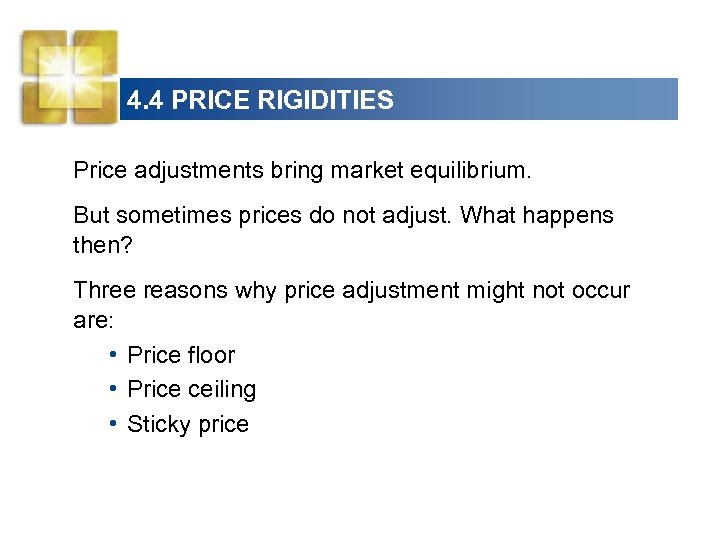 4. 4 PRICE RIGIDITIES Price adjustments bring market equilibrium. But sometimes prices do not