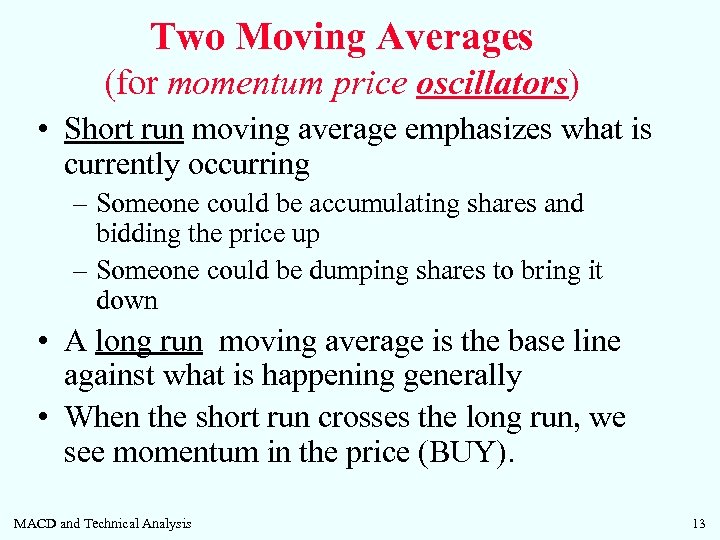 Two Moving Averages (for momentum price oscillators) • Short run moving average emphasizes what