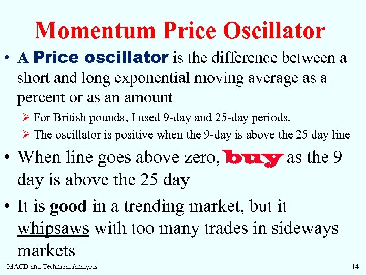 Momentum Price Oscillator • A Price oscillator is the difference between a short and