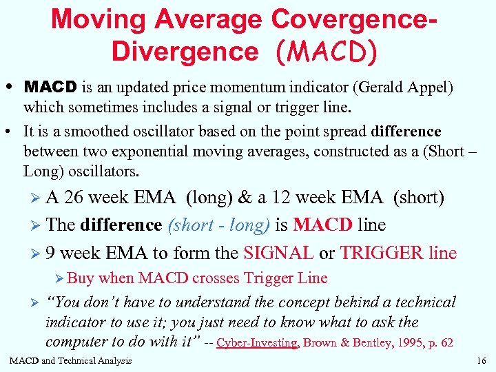 Moving Average Covergence. Divergence (MACD) • MACD is an updated price momentum indicator (Gerald