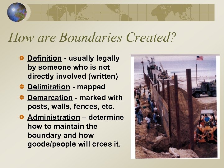 How are Boundaries Created? Definition - usually legally by someone who is not directly