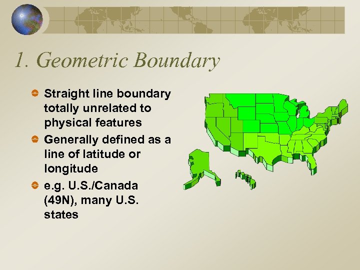 1. Geometric Boundary Straight line boundary totally unrelated to physical features Generally defined as