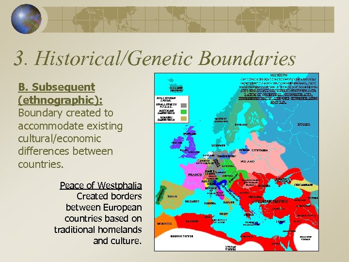 3. Historical/Genetic Boundaries B. Subsequent (ethnographic): Boundary created to accommodate existing cultural/economic differences between