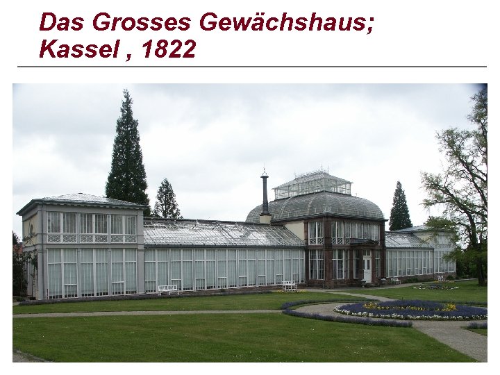 Das Grosses Gewächshaus; Kassel , 1822 