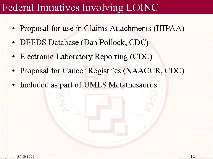 Federal Initiatives Involving LOINC • Proposal for use in Claims Attachments (HIPAA) • DEEDS