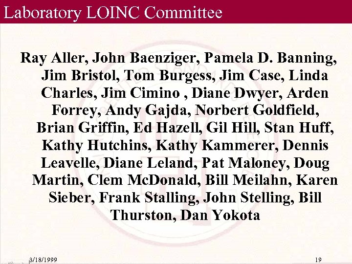 Laboratory LOINC Committee Ray Aller, John Baenziger, Pamela D. Banning, Jim Bristol, Tom Burgess,