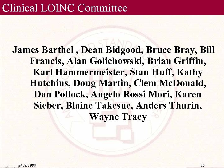 Clinical LOINC Committee James Barthel , Dean Bidgood, Bruce Bray, Bill Francis, Alan Golichowski,