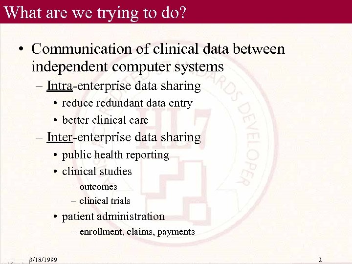 What are we trying to do? • Communication of clinical data between independent computer