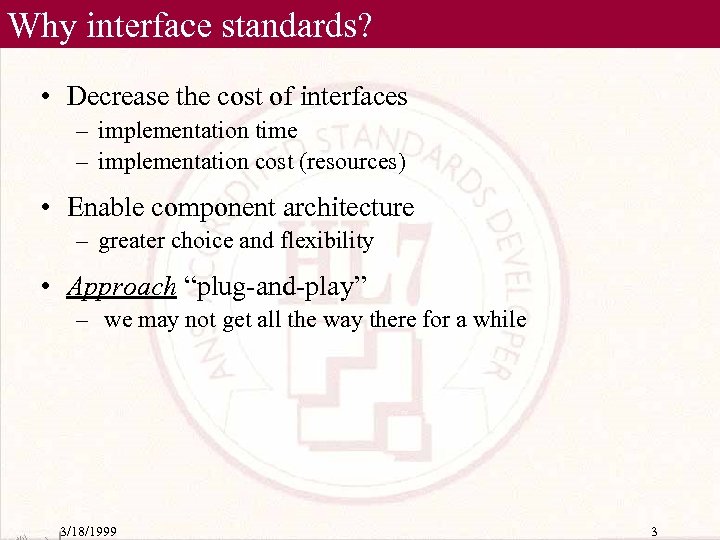 Why interface standards? • Decrease the cost of interfaces – implementation time – implementation