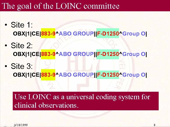 The goal of the LOINC committee • Site 1: OBX|1|CE|883 -9^ABO GROUP||F-D 1250^Group O|