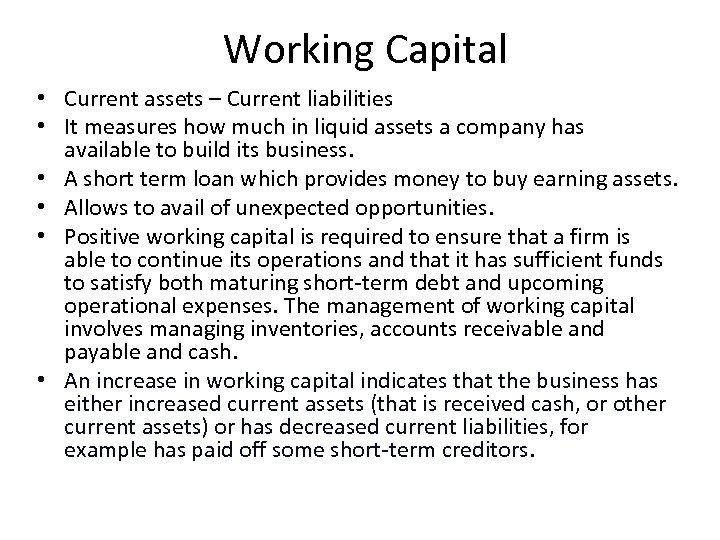 Working Capital • Current assets – Current liabilities • It measures how much in
